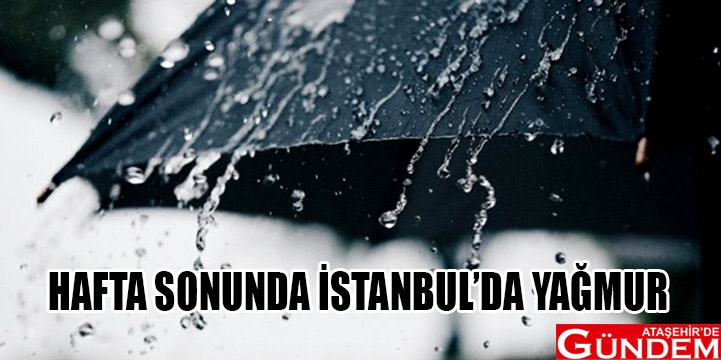 YAĞIŞLI HAVA BEKLENİYOR İSTANBUL’DA YAĞIŞLI HAVA BEKLENİYOR